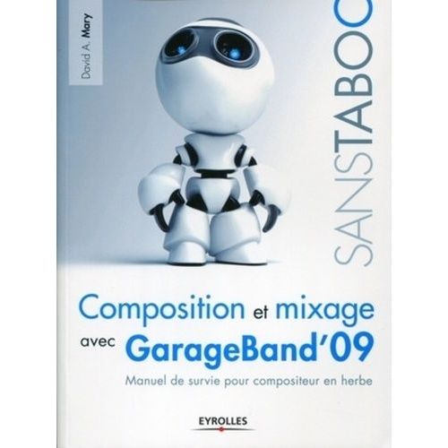 Composition Et Mixage Avec Garageband' 09 - Manuel De Survie Pour Compositeur En Herbe