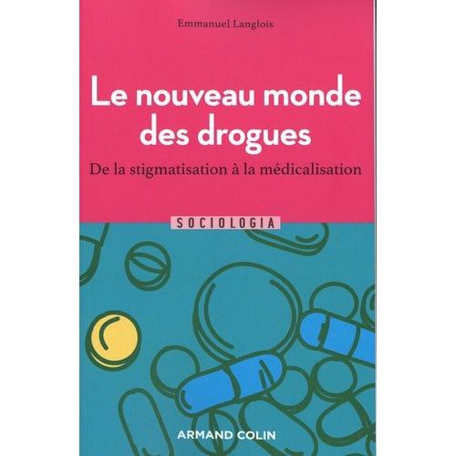 Le Nouveau Monde Des Drogues - De La Stigmatisation À La Médicalisation