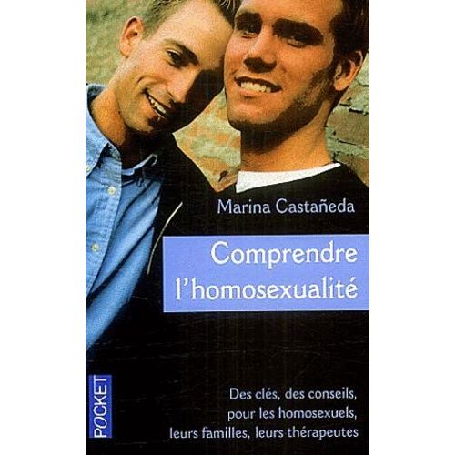 Comprendre L'homosexualité - Des Clés, Des Conseils Pour Les Homosexuels, Leurs Familles, Leurs Thérapeutes