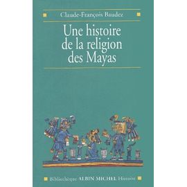 Une Histoire De La Religion Des Mayas