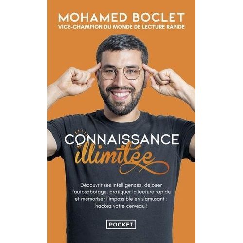 Connaissance Illimitée - Découvrir Ses Intelligences, Déjouer L'autosabotage, Pratiquer La Lecture Rapide Et Mémoriser L'impossible En S'amusant : Hackez Votre Cerveau !