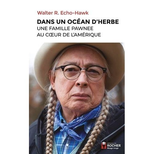 Dans Un Océan D'herbe - Une Famille Pawnee Au Coeur De L'amérique