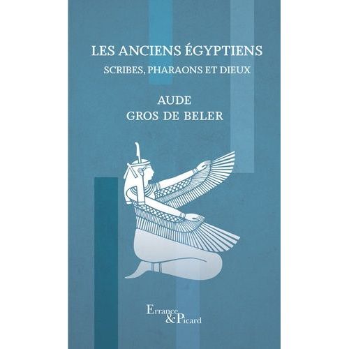 Les Anciens Egyptiens - Scribes, Pharaons Et Dieux