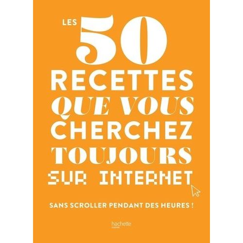 Les 50 Recettes Que Vous Cherchez Toujours Sur Internet - Sans Scroller Pendant Des Heures !