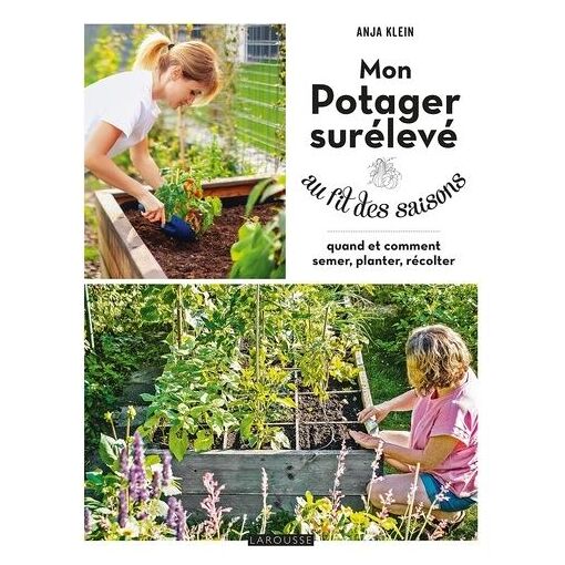 Mon Potager Surélevé Au Fil Des Saisons - Quand Et Comment Semer, P...