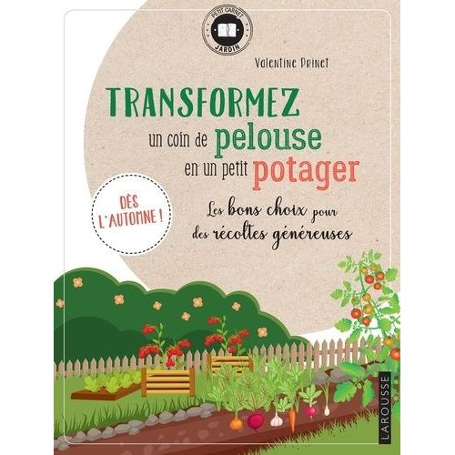 Transformez Un Coin De Pelouse En Un Petit Potager - Les Bons Choix Pour Des Récoltes Généreuses - Dès L'automne !