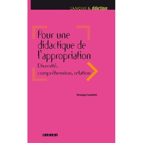 Pour Une Didactique De L'appropriation - Diversité, Compréhension, Relation