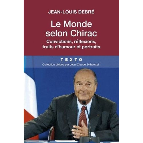 Le Monde Selon Chirac - Convictions, Réflexions, Traits D'humour Et Portraits