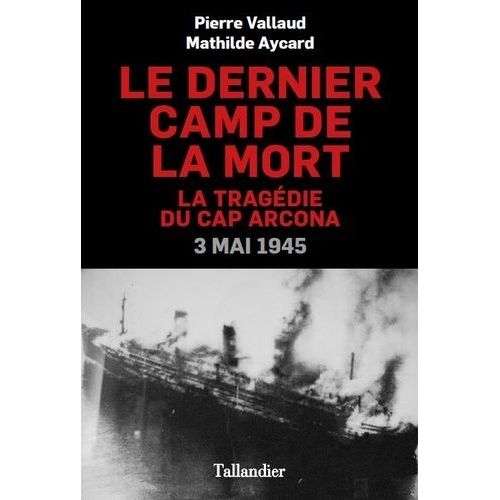 Le Dernier Camp De La Mort - La Tragédie Du Cap Arcona, 3 Mai 1945