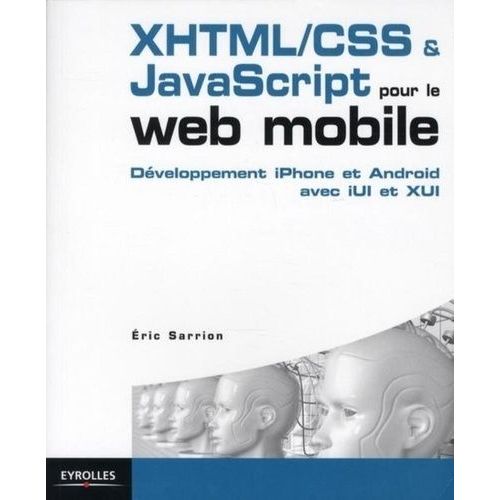 Développement Xhtml/Css & Javascript Pour Le Web Mobile - Des Sites Efficaces Pour Iphone Et Android Avec Iui Et Xui