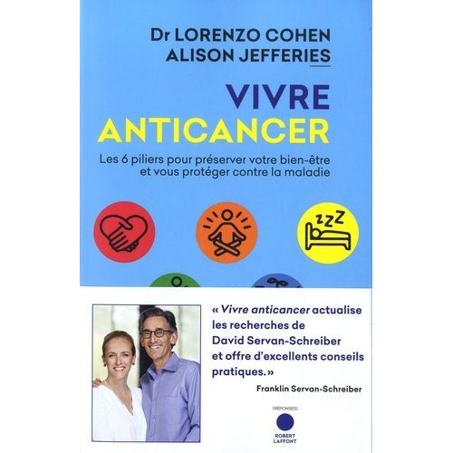 Vivre Anticancer - Les 6 Piliers Pour Préserver Votre Bien-Être Et Vous Protéger Contre La Maladie