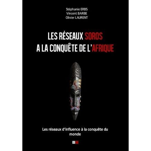 Les Réseaux Soros À La Conquête De L'afrique - Les Réseaux D'influence À La Conquête Du Monde
