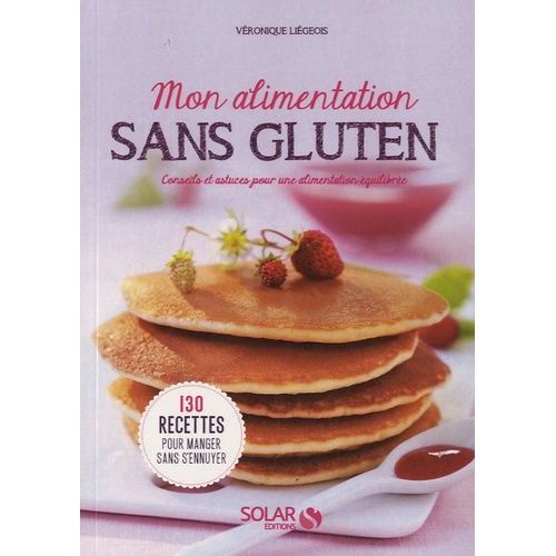 Mon Alimentation Sans Gluten - Conseils Et Astuces Pour Une Alimentation Équilibrée