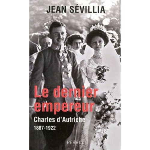 Le Dernier Empereur - Charles D'autriche (1887-1922)