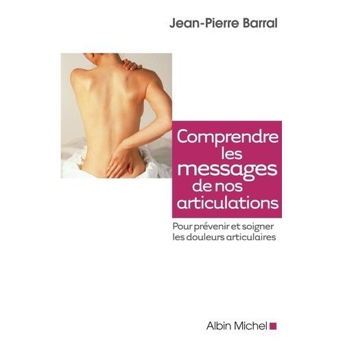 Comprendre Les Messages De Nos Articulations - Prévenir Et Soigner Les Doulerus Articulaires