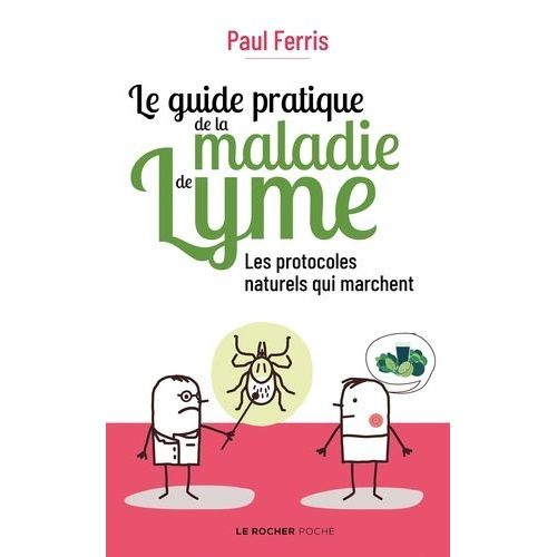 Le Guide Pratique De La Maladie De Lyme - Les Protocoles Naturels Qui Marchent