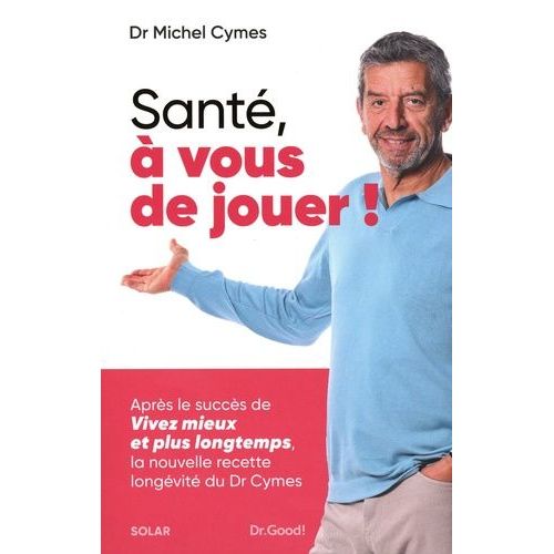 Santé, À Vous De Jouer ! - La Nouvelle Recette Longévité Du Dr Cymes