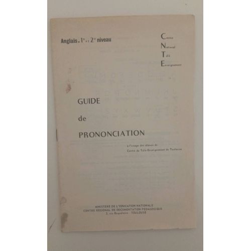 Fascicule 24 Pages Guide De Prononciation Anglais Premier Et Deuxième Niveau. C.N.T.E Centre National Télé Enseignement Ministère De L'Éducation Nationale Toulouse.