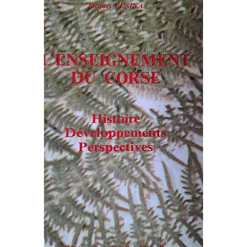 L'Enseignement Du Corse. Histoire, Développement, Perspectives. Jacques Fusina