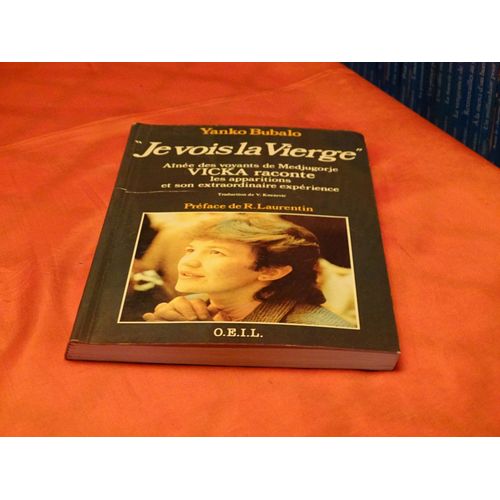 " Je Vois La Vierge " . . Aînee Des Voyants De Medjugorje . Vika Raconte Les Apparitions De Son Extraordinaire Experience . . . Yanko Bubalo . . . O.E.I.L. 1990 .