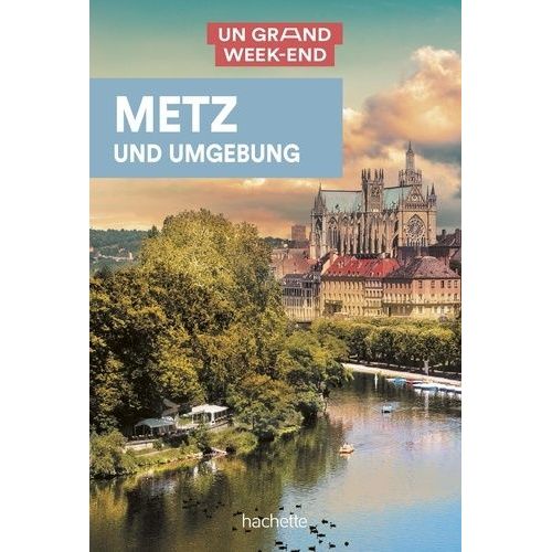 Un Grand Week-End À Metz - Pays Messin