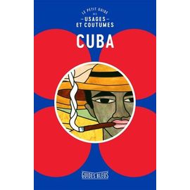 Cuba - Le Petit Guide Des Usages Et Coutumes
