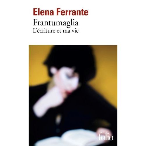 Frantumaglia - L'écriture Et Ma Vie : Papiers 1991-2003, Cartes 2003-2007, Lettres 2011-2016