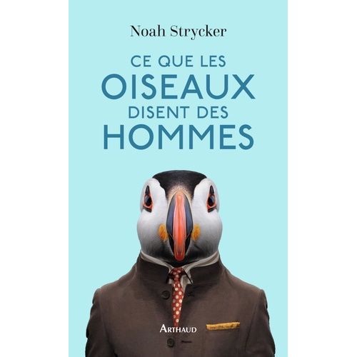 Ce Que Les Oiseaux Disent Des Hommes - La Vie Étonnante Des Oiseaux Et Ce Qu'elle Nous Révèle Sur Nous-Même