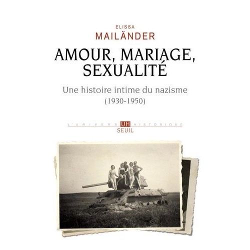 Amour, Mariage, Sexualité - Une Histoire Intime Du Nazisme (1930-1950)