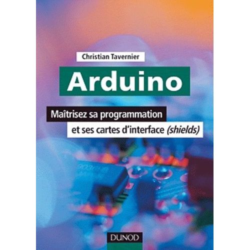 Arduino - Maîtriser Sa Programmation Et Ses Cartes D'interface (Shields)