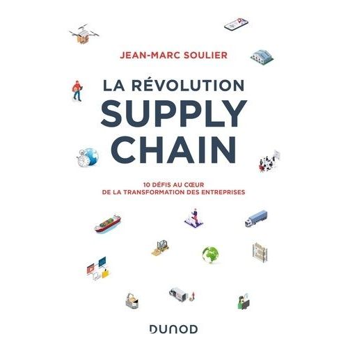 La Révolution Supply Chain - 10 Défis Au Coeur De La Transformation Des Entreprises