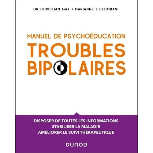 Manuel De Psychoéducation Troubles Bipolaires - Disposer De Toutes Les Informations, Stabiliser La Maladie, Améliorer Le Suivi Thérapeutique