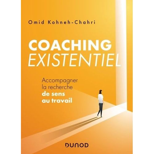 Coaching Existentiel - Accompagner La Recherche De Sens Au Travail