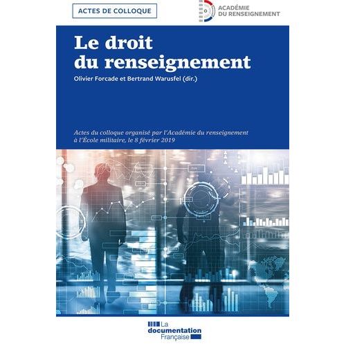 Le Droit Du Renseignement - Actes Du Colloque Organisé Par L'académie Du Renseignement À L'ecole Militaire, Le 8 Février 2019