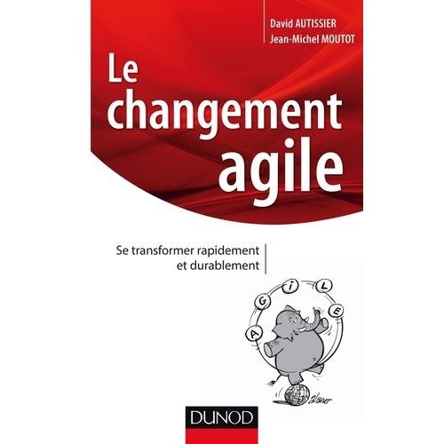 Le Changement Agile - Se Transformer Rapidement Et Durablement