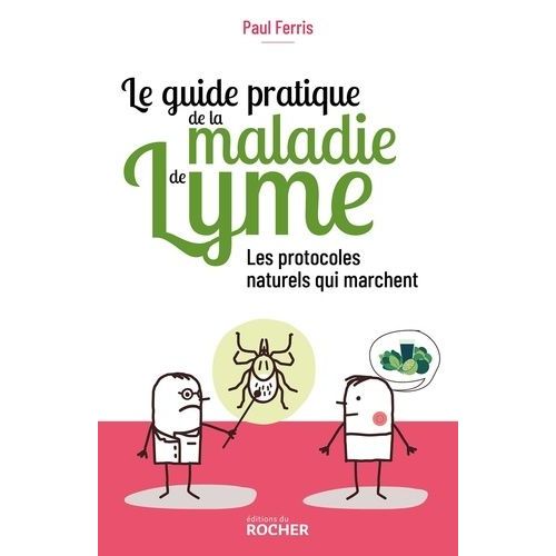 Le Guide Pratique De La Maladie De Lyme - Les Protocoles Naturels Qui Marchent
