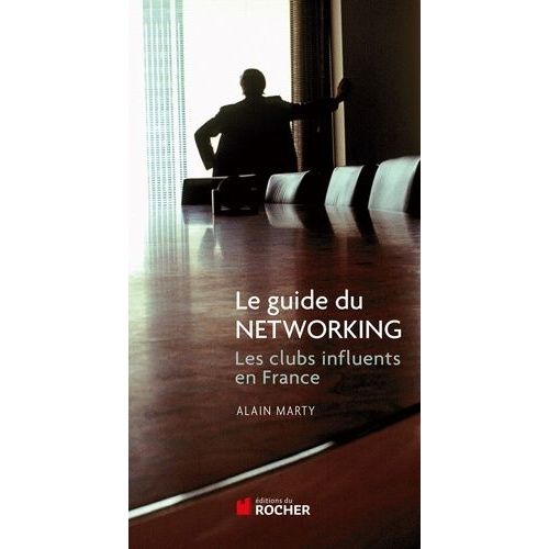 Le Guide Du Networking - Les Clubs Influents De France