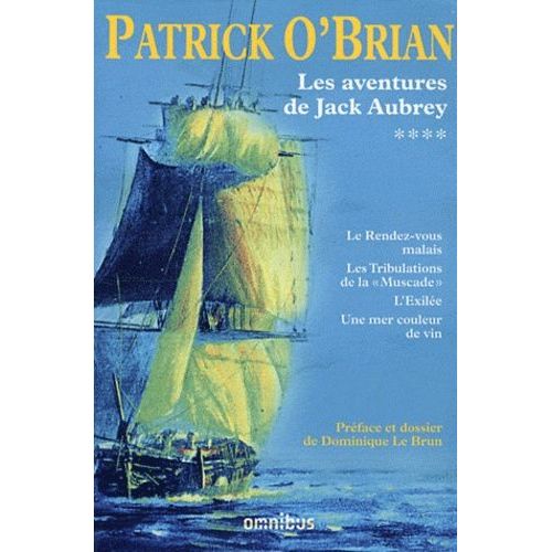 Les Aventures De Jack Aubrey - Tome 4 - Le Rendez-Vous Malais - Les Tribulations De La "Muscade" - L'exilée - Une Mer Couleur De Vin