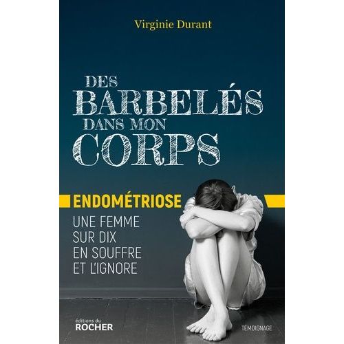 Des Barbelés Dans Mon Corps - Endométriose : Une Femme Sur Dix En Souffre Et L'ignore