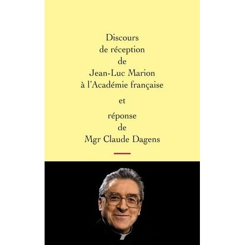 Discours De Réception De Jean-Luc Marion À L'académie Française Et Réponse De Mgr Claude Dagens