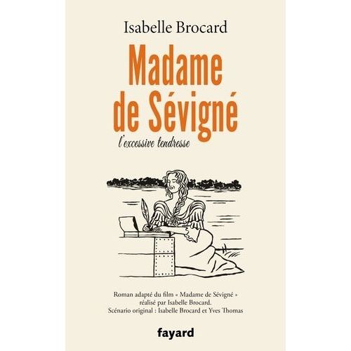 Madame De Sévigné - Ou L'excessive Tendresse