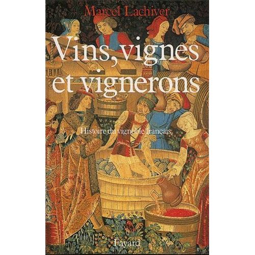 Vins, Vignes Et Vignerons - Histoire Du Vignoble Francais