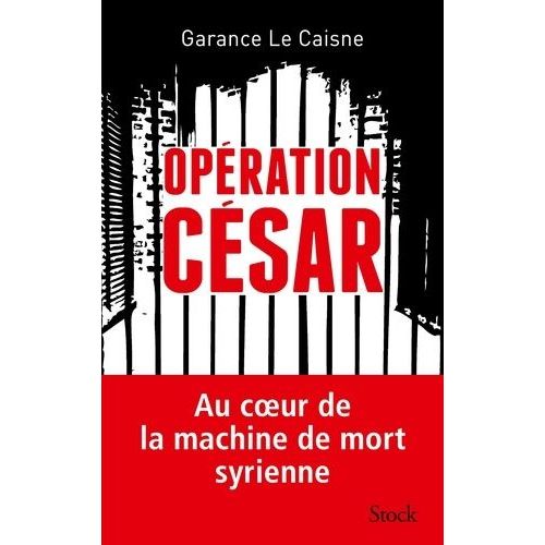 Opération César - Au Coeur De La Machine De Mort Syrienne