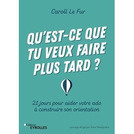 Qu'est-Ce Que Tu Veux Faire Plus Tard ? - 21 Jours Pour Aider Votre Ado À Construire Son Orientation