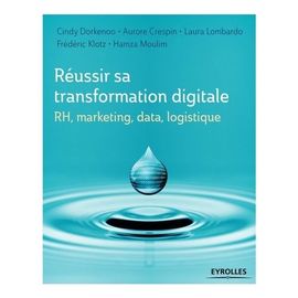 Rh, Marketing, Data, Logistique :Réussir Sa Transformation Digitale