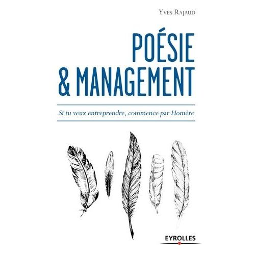 Poésie Et Management - Si Tu Veux Comprendre, Commence Par Homère