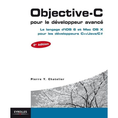 Objective-C Pour Le Développeur Avancé - Le Langage D'ios 6 Et Mac Os X Pour Les Développeurs C++/ Java/ C#