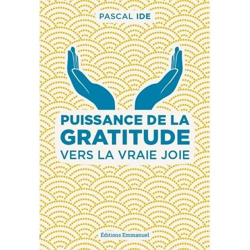 Puissance De La Gratitude - Vers La Vraie Joie