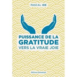 Puissance De La Gratitude - Vers La Vraie Joie