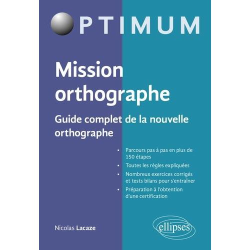 Mission Orthographe - Guide Complet De La Nouvelle Orthographe - Préparation Au Certificat Voltaire